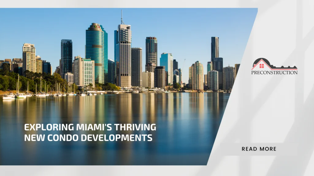 Exploring Miami's Thriving New Condo Developments